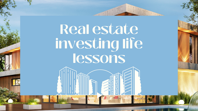 Real Estate Investing Life Lessons